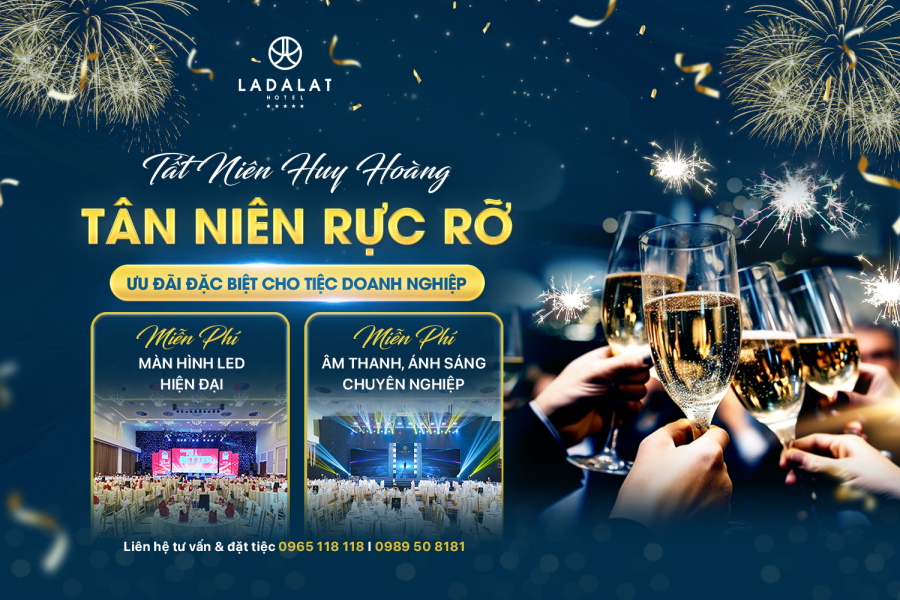 TẤT NIÊN HUY HOÀNG, TÂN NIÊN RỰC RỠ VỚI ƯU ĐÃI TỪ LADALAT HOTEL